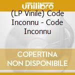 (LP Vinile) Code Inconnu - Code Inconnu vinile
