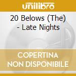 20 Belows (The) - Late Nights cd