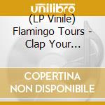 (LP Vinile) Flamingo Tours - Clap Your Fingers (7