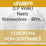 (LP Vinile) Nasty Werewolves - 8Pm Sessions vinile