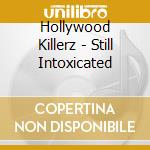 Hollywood Killerz - Still Intoxicated cd