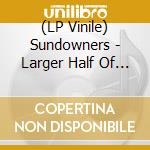 (LP Vinile) Sundowners - Larger Half Of Wisdom vinile