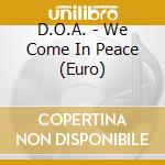 D.O.A. - We Come In Peace (Euro) cd