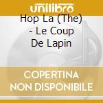 Hop La (The) - Le Coup De Lapin cd