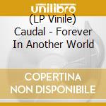 (LP Vinile) Caudal - Forever In Another World