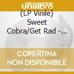 (LP Vinile) Sweet Cobra/Get Rad - Split (7') vinile