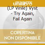 (LP Vinile) Vyst - Try Again, Fail Again vinile