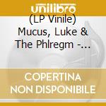 (LP Vinile) Mucus, Luke & The Phlregm - Luke Mocus & The Phlegm lp vinile di Mucus, Luke & The Phlregm