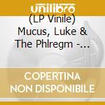 (LP Vinile) Mucus, Luke & The Phlregm - Luke Mocus & The Phlegm