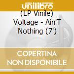 (LP Vinile) Voltage - Ain'T Nothing (7
