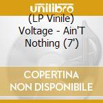 (LP Vinile) Voltage - Ain'T Nothing (7') vinile