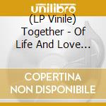 (LP Vinile) Together - Of Life And Love And Some Things In Between lp vinile di Together