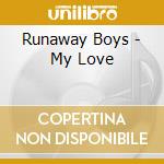 Runaway Boys - My Love cd