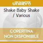 Shake Baby Shake / Various cd