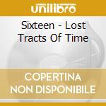 Sixteen - Lost Tracts Of Time cd