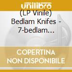 (LP Vinile) Bedlam Knifes - 7-bedlam Knifes lp vinile di Bedlam Knifes