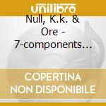 Null, K.k. & Ore - 7-components Of.. cd