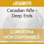 Canadian Rifle - Deep Ends cd