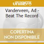 Vanderveen, Ad - Beat The Record cd