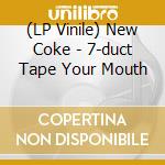 (LP Vinile) New Coke - 7-duct Tape Your Mouth cd