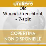 Old Wounds/trenchfoot - 7-split cd