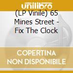 (LP Vinile) 65 Mines Street - Fix The Clock vinile