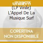 (LP Vinile) L'Appel De La Musique Surf vinile