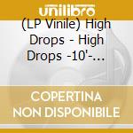 (LP Vinile) High Drops - High Drops -10