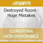 Destroyed Room - Huge Mistakes cd