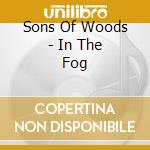 Sons Of Woods - In The Fog cd