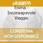 Enima - Inconsapevole Viaggio cd