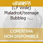 (LP Vinile) Maladroit/teenage Bubbleg - 7-split vinile