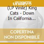 (LP Vinile) King Cats - Down In California (12')