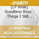 (LP Vinile) Goodtime Boys - Things I Still Don't Understand (7') vinile