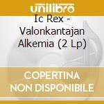 Ic Rex - Valonkantajan Alkemia (2 Lp) cd musicale di Ic Rex