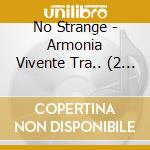 No Strange - Armonia Vivente Tra.. (2 Cd) cd