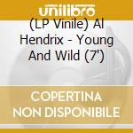 (LP Vinile) Al Hendrix - Young And Wild (7') cd
