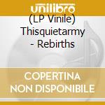 (LP Vinile) Thisquietarmy - Rebirths vinile
