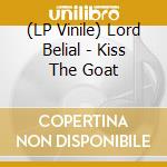 (LP Vinile) Lord Belial - Kiss The Goat lp vinile di Lord Belial