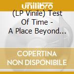 (LP Vinile) Test Of Time - A Place Beyond (7') vinile