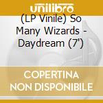 (LP Vinile) So Many Wizards - Daydream (7