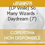 (LP Vinile) So Many Wizards - Daydream (7') vinile