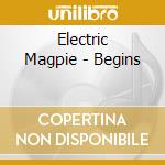 Electric Magpie - Begins cd