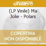 (LP Vinile) Ma Jolie - Polars vinile