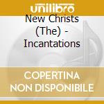 New Christs (The) - Incantations cd