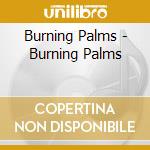 Burning Palms - Burning Palms cd