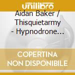 Aidan Baker / Thisquietarmy - Hypnodrone Ensemble