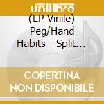 (LP Vinile) Peg/Hand Habits - Split (10