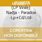 (LP Vinile) Nadja - Paradox -Lp+Cd/Ltd- vinile