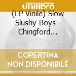 (LP Vinile) Slow Slushy Boys - Chingford Train (10') vinile